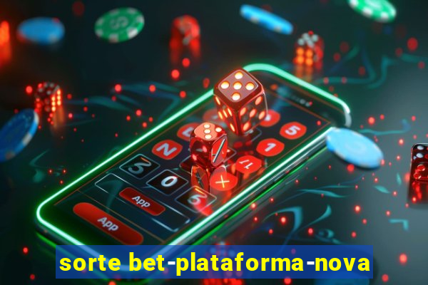 sorte bet-plataforma-nova