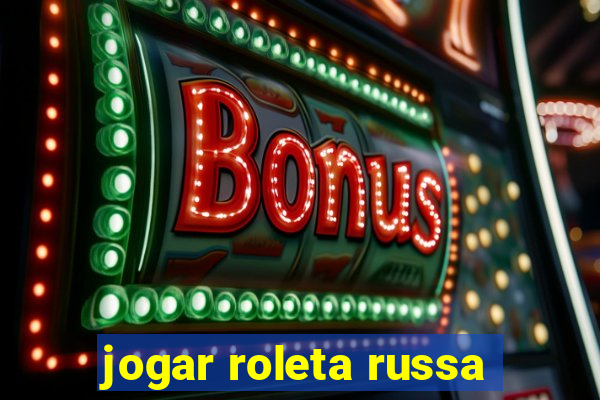 jogar roleta russa