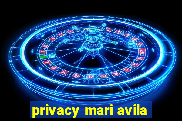 privacy mari avila