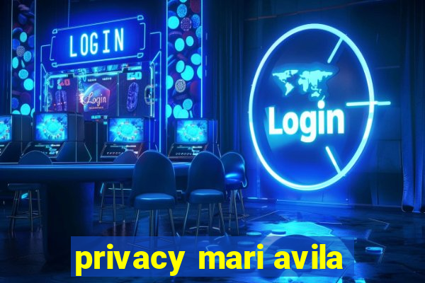 privacy mari avila