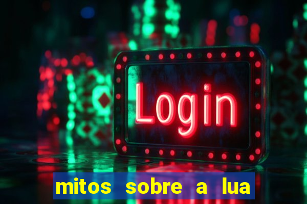 mitos sobre a lua nova mitos sobre a lua minguante