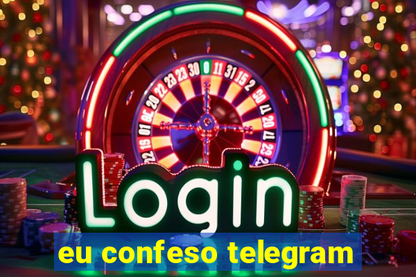 eu confeso telegram