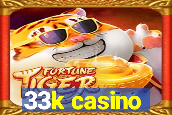 33k casino