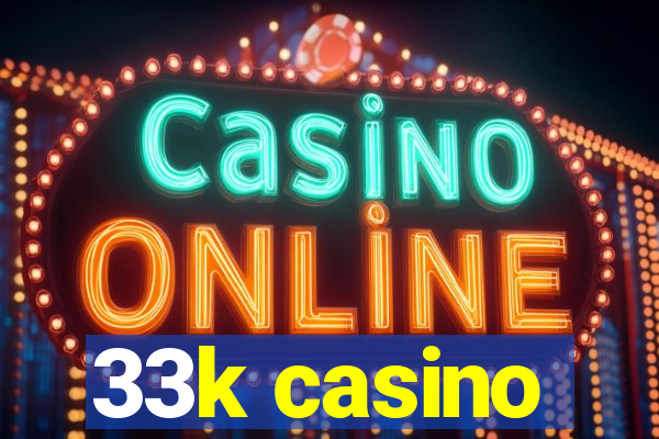 33k casino