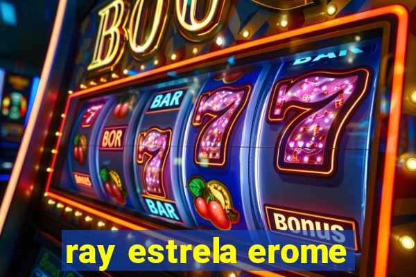 ray estrela erome