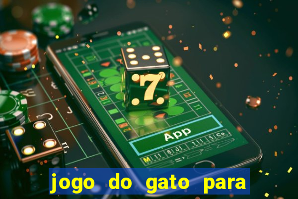 jogo do gato para ganhar dinheiro