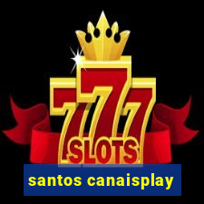 santos canaisplay