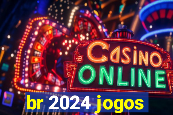br 2024 jogos