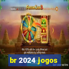 br 2024 jogos