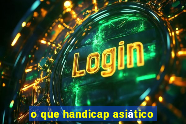 o que handicap asiático