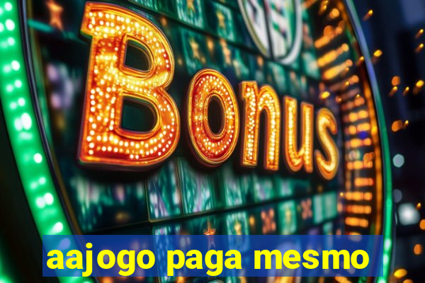 aajogo paga mesmo