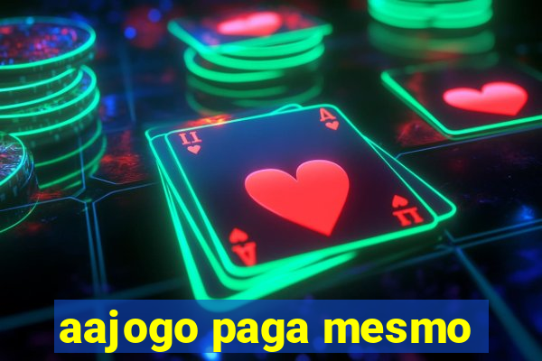 aajogo paga mesmo