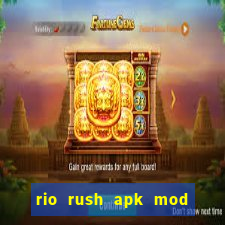 rio rush apk mod dinheiro infinito