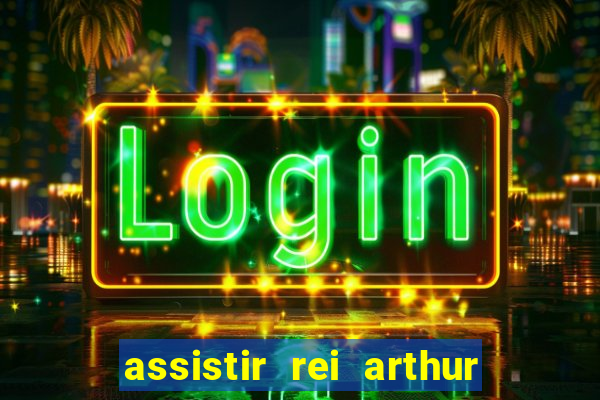 assistir rei arthur (2004 mega filmes)