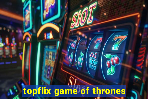 topflix game of thrones