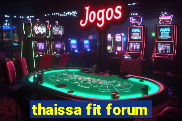 thaissa fit forum