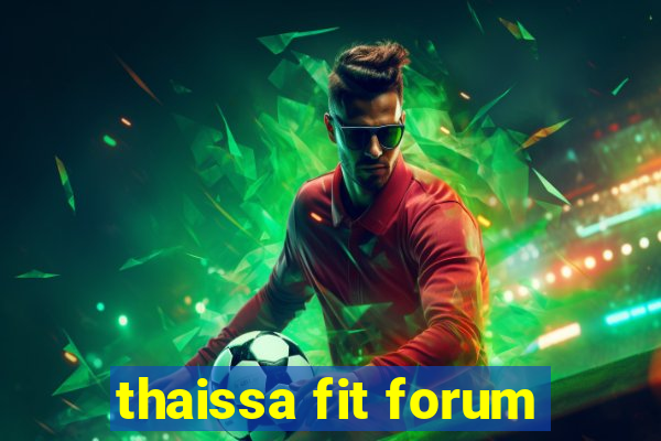 thaissa fit forum