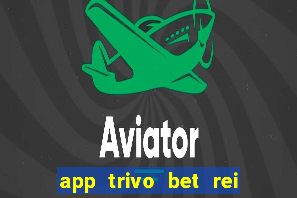 app trivo bet rei do bicho