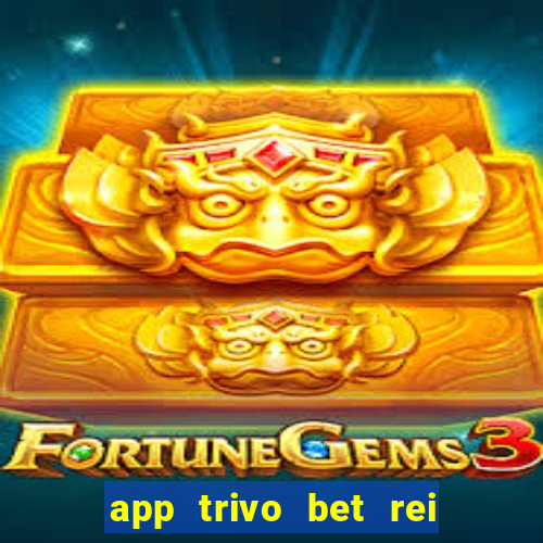 app trivo bet rei do bicho