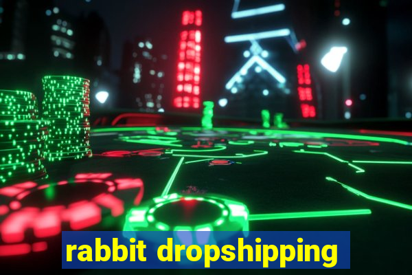 rabbit dropshipping