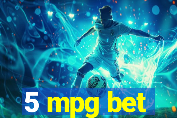 5 mpg bet