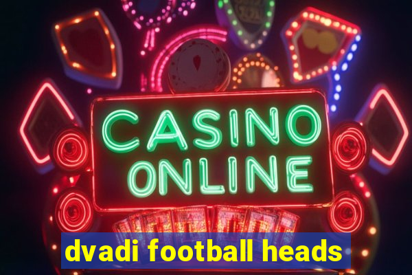 dvadi football heads