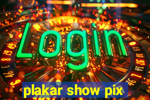plakar show pix