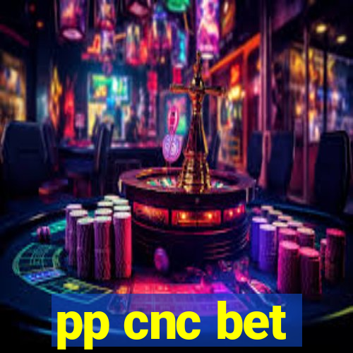 pp cnc bet