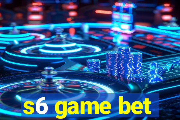s6 game bet