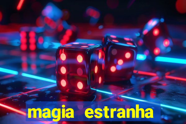 magia estranha filme completo dublado online