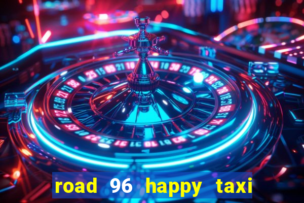 road 96 happy taxi security call password