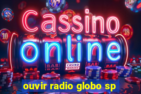 ouvir radio globo sp