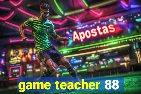 game teacher 88