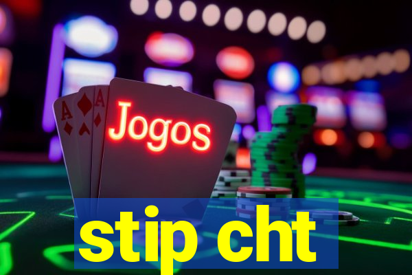 stip cht