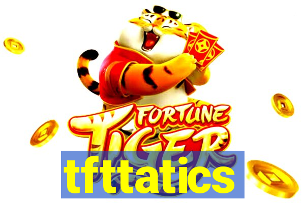 tfttatics