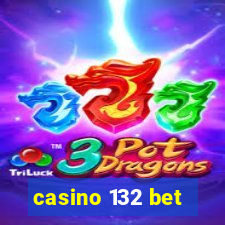 casino 132 bet