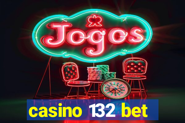 casino 132 bet