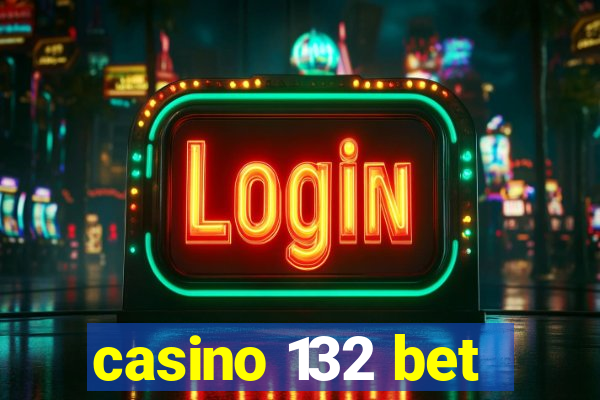 casino 132 bet