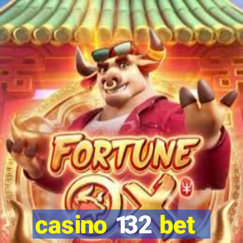 casino 132 bet