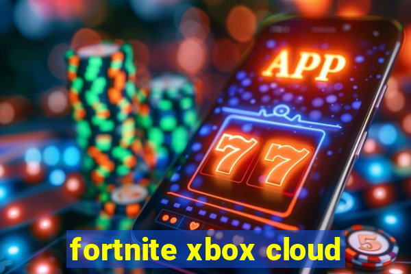 fortnite xbox cloud