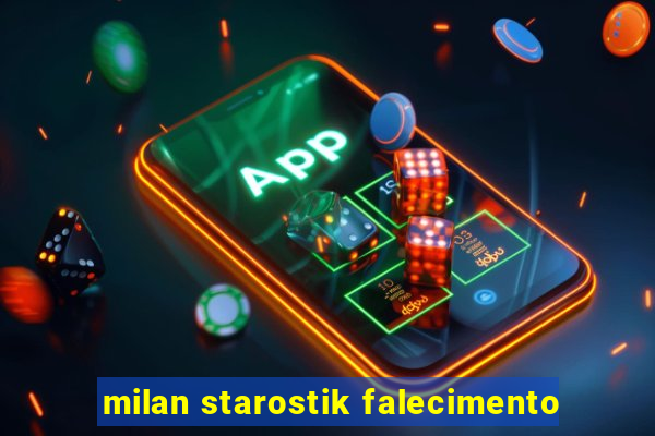 milan starostik falecimento