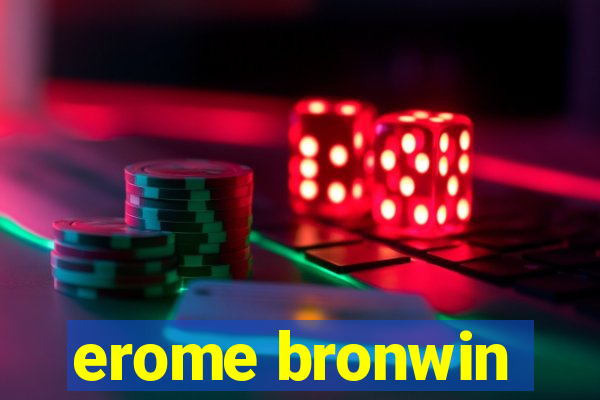 erome bronwin