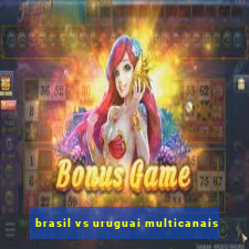 brasil vs uruguai multicanais