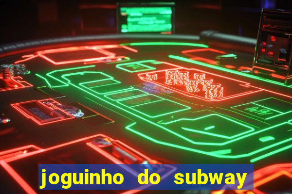 joguinho do subway surf que ganha dinheiro de verdade
