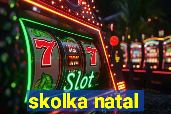 skolka natal