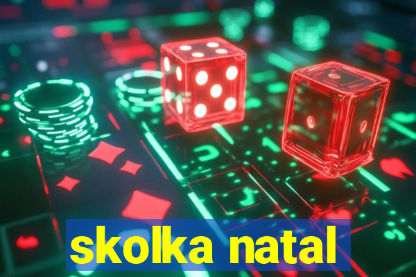 skolka natal