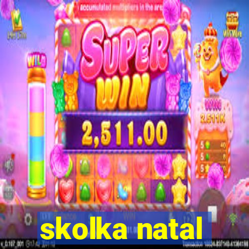 skolka natal