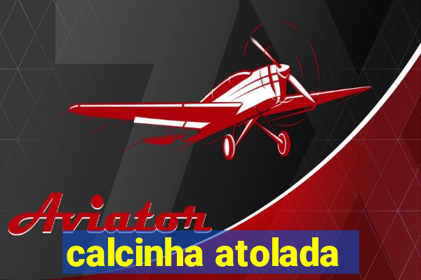 calcinha atolada