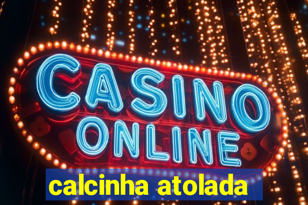 calcinha atolada