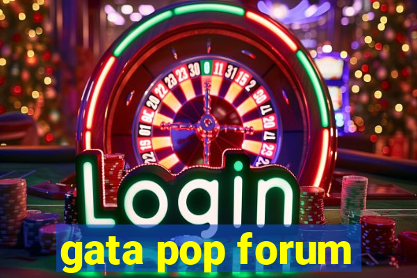 gata pop forum
